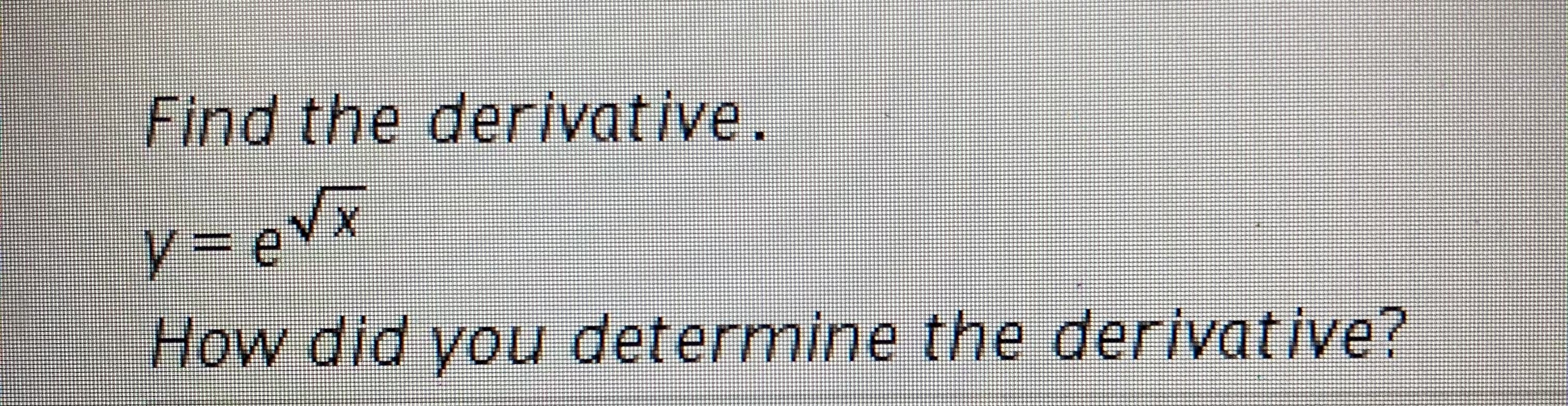 Find the derivative.
y e
How did you determ
