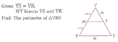 Given: VS VR;
WT bisects VS and VR.
Find: The perimeter of AVRS
R
y+5,
W
+4
V
бу
2x
S