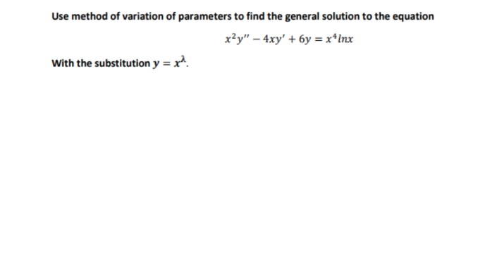 Use method of variation of parameters to find the general solution to the equation
x?y" – 4xy' + 6y = x*Inx
With the substitution y = x.

