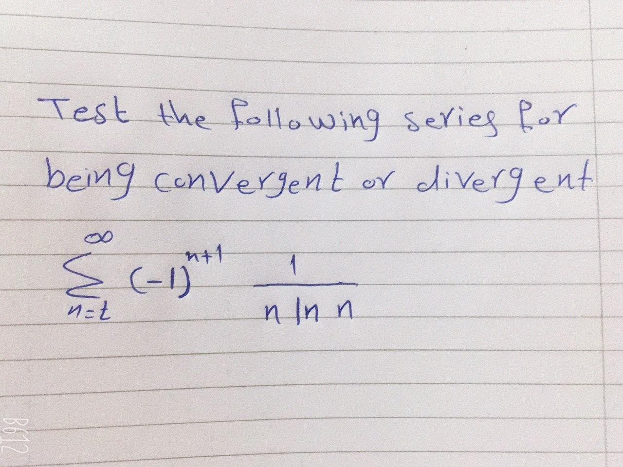 Test the fellowing series Ror
being convergJent or
divergent
n In n
