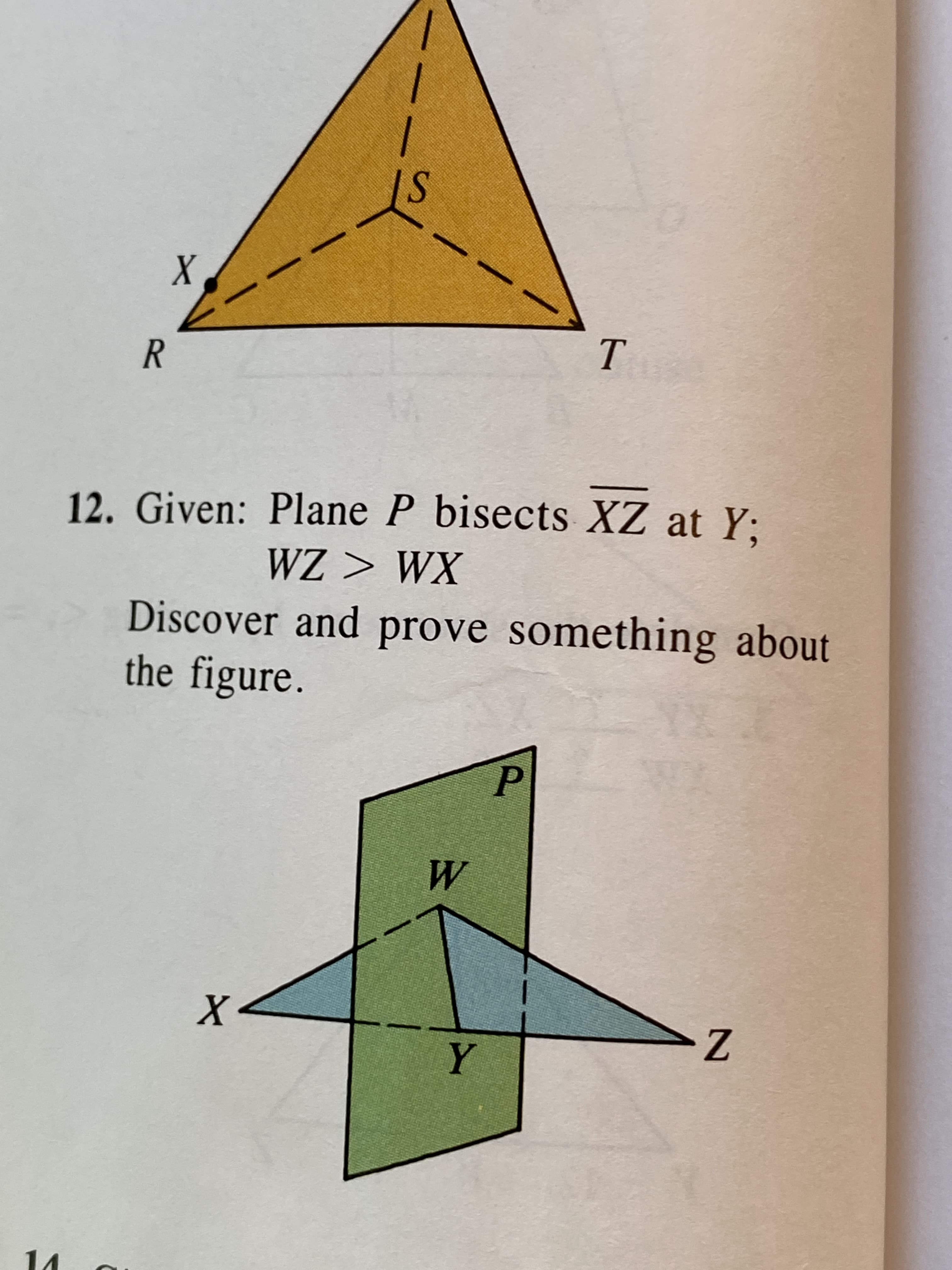 Given: Plane P bisects XZ at Y:
WZ > WX
Discover and prove something about
the figure.
