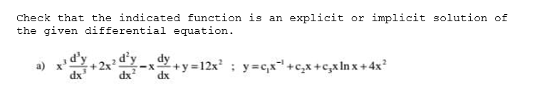 Check that the indicated function is an explicit or implicit solution of
the given differential equation.
d'y + 2x
d’y
dy
X-
xp
dx
+y=12x ; y=c,x+c,x +c,x In x + 4x²
a)
