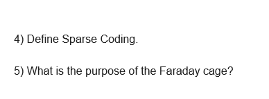 4) Define Sparse Coding.
5) What is the purpose of the Faraday cage?
