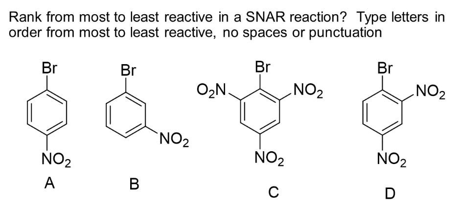 Rank from most to least reactive in a SNAR reaction? Type letters in
order from most to least reactive, no spaces or punctuation
Br
Br
NO₂
A
Br
B
NO₂
O₂N.
NO₂
с
NO₂
Br
NO₂
D
NO₂