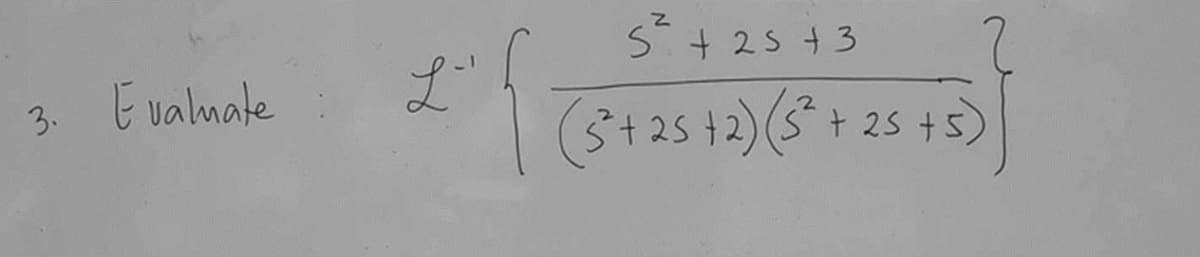 3. Evaluate
5² + 25 +3
(5+25 +2) (5² + 25 +5)
L'
f