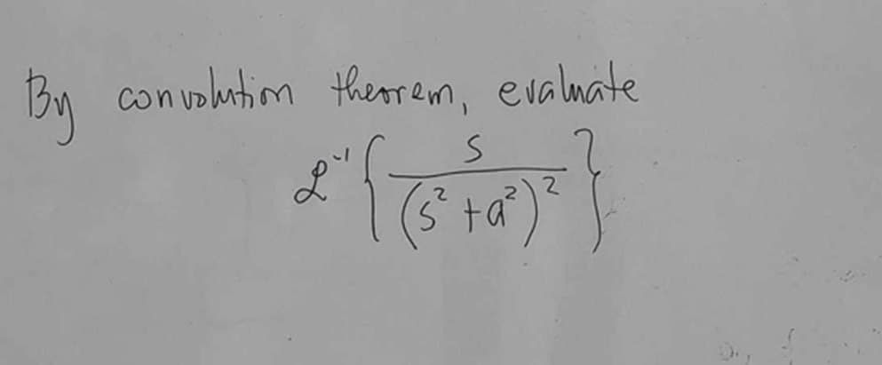 By
convolution theorem, evaluate
°
S