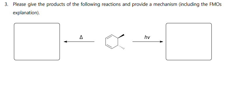 3. Please give the products of the following reactions and provide a mechanism (including the FMOS
explanation).
A
*****
hv