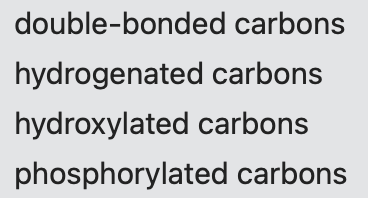 double-bonded carbons
hydrogenated carbons
hydroxylated carbons
phosphorylated carbons
