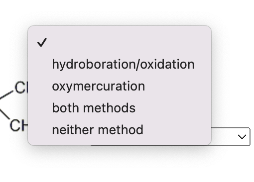 CI
CH
hydroboration/oxidation
oxymercuration
both methods
neither method
>