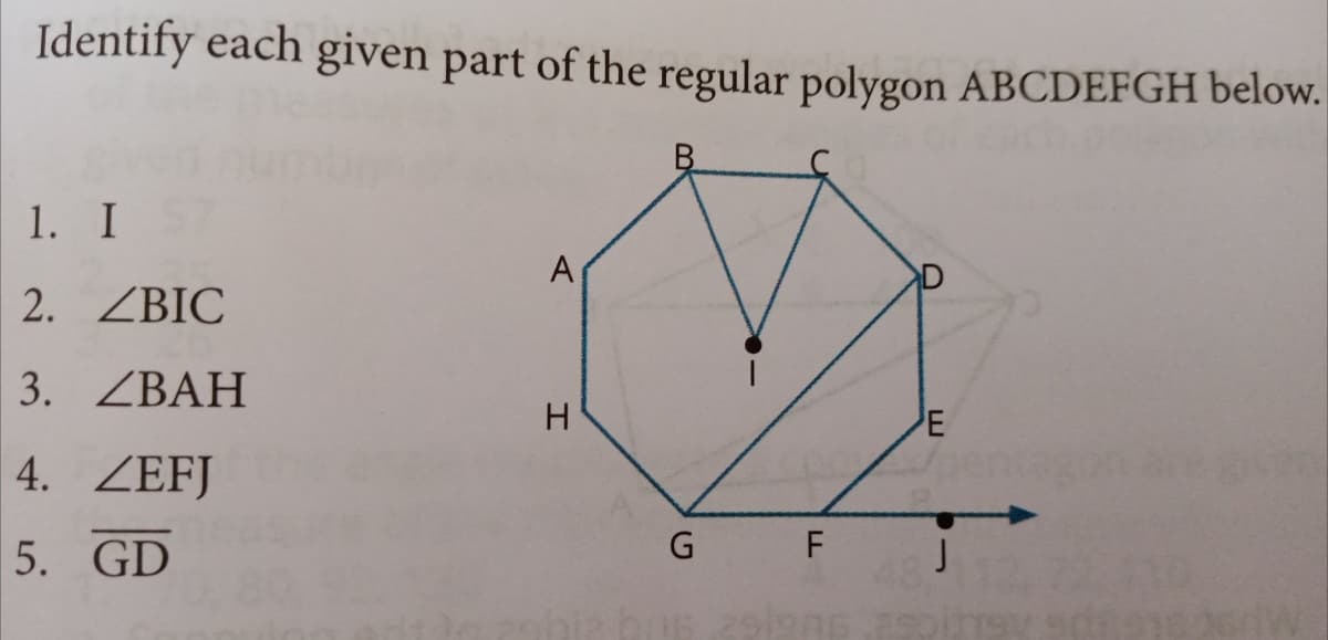 Identify each given part of the regular polygon ABCDEFGH below.
B.
1. I
A
2. ZBIC
3. ZBAH
E
4. ZEFJ
F
5. GD
