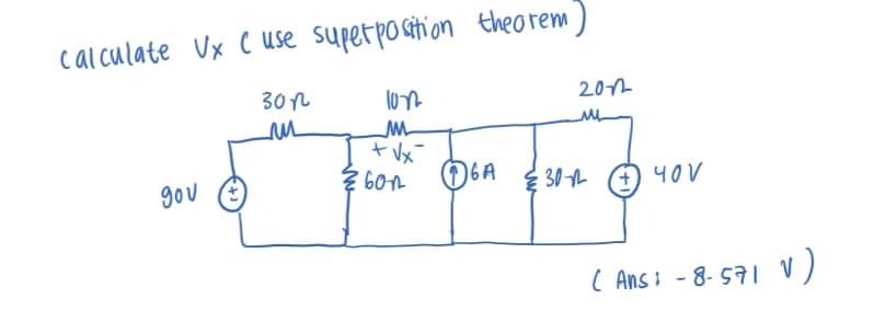 calculate Vx C use super position theorem
301
ли
gov
10n
ли
+√x-
з боп Ова е 30-1
60
2012
ли
+40V
( Ans: -8-571 V)