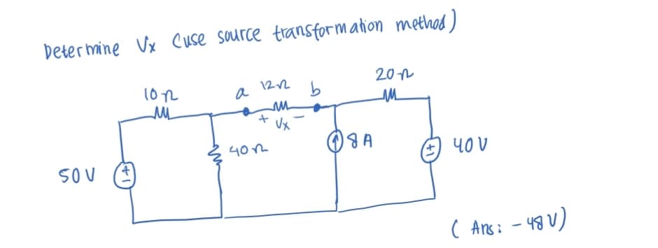 Determine Vx Cuse source transformation method)
1012
ML
50 V
a
1212
M
+
4012
b
JA
2012
ли
(+)40V
( Ans: - 48V)