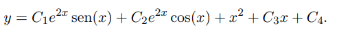 y = C1e2" sen(x)+ C2e²"
cos(x) +x² + C3x + C4.
