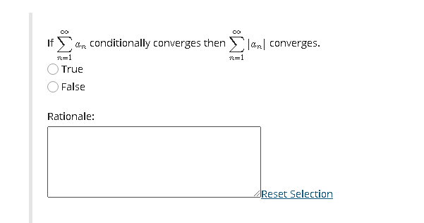 If dn conditionally converges then Jan| converges.
2=1
2=1
True
False
Rationale:
Reset Selection
