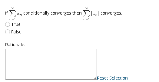 If
conditionally converges then Jan| converges.
2=1
n=1
True
False
Rationale:
Reset Selection
