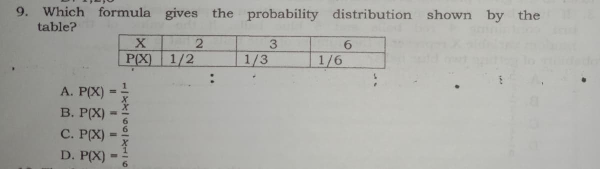 9.
Which formula gives the probability distribution
shown by the
table?
6.
P(X)
1/2
1/3
1/6
A. P(X)
В. РX)
C. P(X)
D. P(X)
6.
