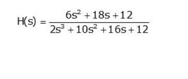 H(s) =
6s² + 18s +12
2s³ +10s² +16s+12