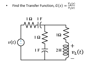 • Find the Transfer Function, G(s) =
VL(s)
V{(s)
IN IF
v(t)
IF
2H
vz(t)
