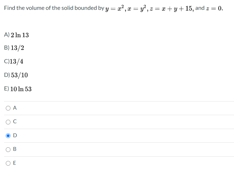 Find the volume of the solid bounded by y = x² , x = y° , z = x + y + 15, and z = 0.
