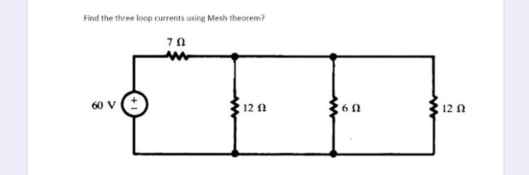Find the three loop currents using Mesh theorem?
ΖΩ
σαν (
12 Ω
6 Ω
12 Ω