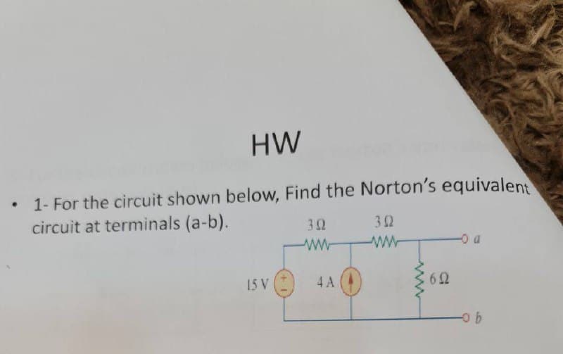 HW
1- For the circuit shown below, Find the Norton's equivalent
circuit at terminals (a-b).
32
32
ww
-0 a
15 V
4 A
