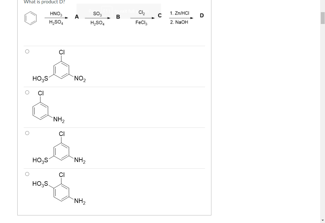 What is product D?
HNO3
so,
Cl2
1. Zn/HCI
A
B
H,SO4
H,SO4
FeCl3
2. NaOH
CI
HO,S
NO2
CI
`NH2
CI
HO;S
NH2
CI
HO3S.
`NH2
