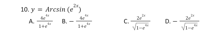 10. y = Arcsin (e*)
4x
4e
А.
1+e"
4x
4e
В. -
1+e**
2x
2e
С.
4x
|1-e
2x
2e
D. -
4x
4x
