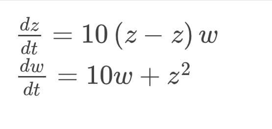 dz
dt
dw
dt
=
10 (z – z) u
w
10w + z²