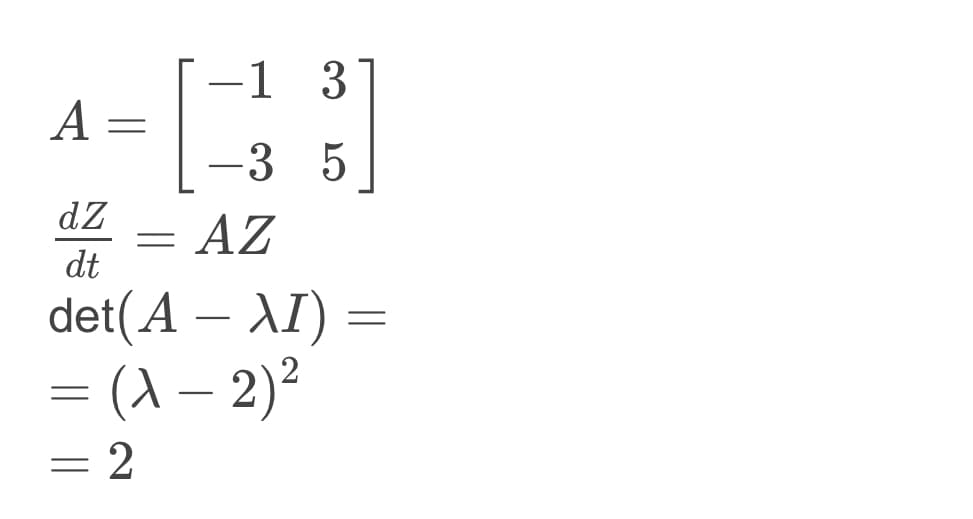 A
ZP
=
=
AZ
dt
det(A – XI) =
= (x - 2)²
-
1 3
-3 5
2