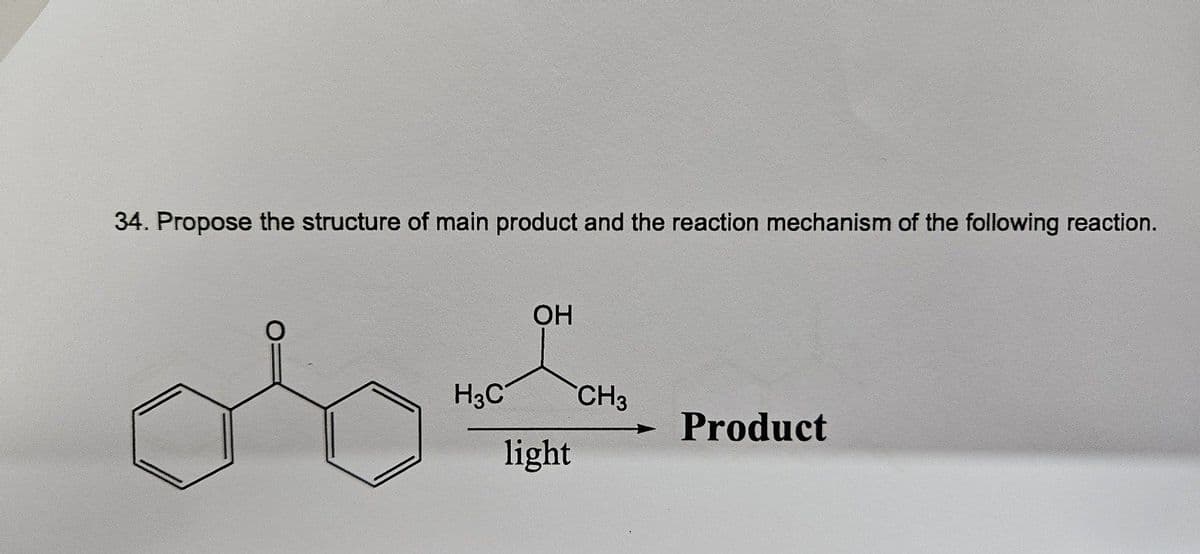 34. Propose the structure of main product and the reaction mechanism of the following reaction.
HaC
OH
obt
CH3
Product
light