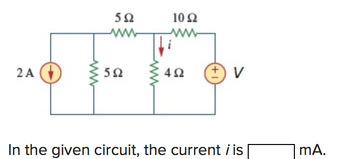 5Ω
10Ω
ww
2A
5Ω
In the given circuit, the current i is
mA.
