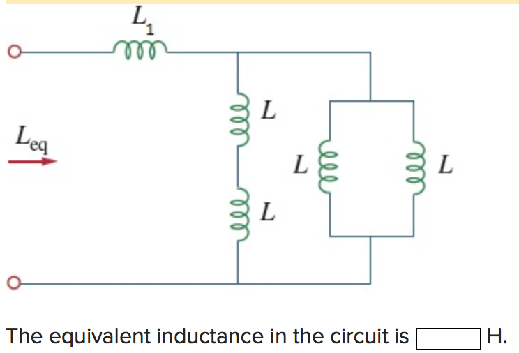 ell
L
Leg
L
L
Н.
The equivalent inductance in the circuit is
ll
