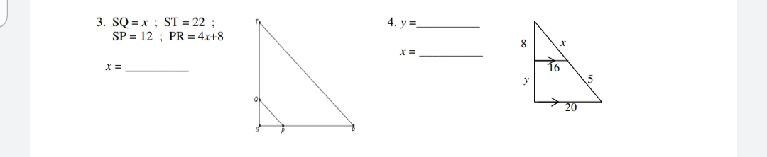 3. SQ=x ; ST = 22 ;
SP= 12; PR = 4x+8
X =
4. y=_
X =
8
16
x
20
5