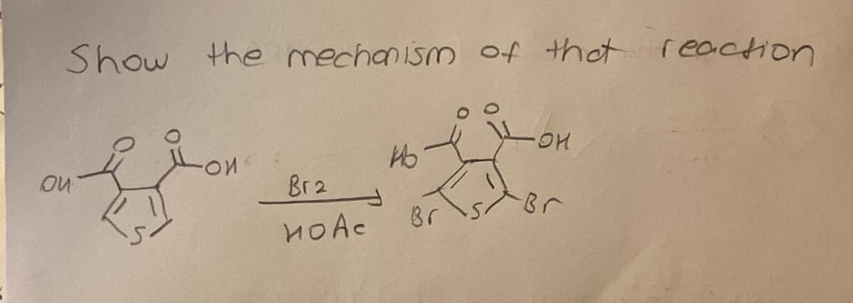 on
Show the mechanism of that
ои
Bra
подс
Њ
Br
OH
Br
reaction