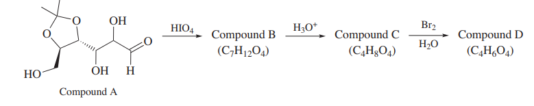 OH
HIO4
H3O*
Br2
Compound B
(C,H12O4)
Compound C
(C,H&O4)
Compound D
(C,H,O4)
H2O
НО
ОН
H
Compound A
