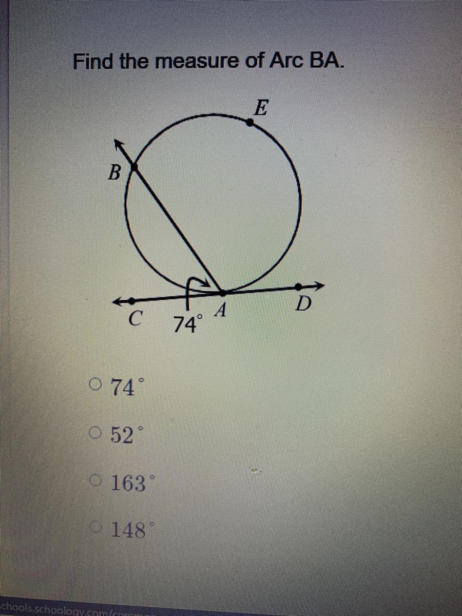 Find the measure of Arc BA.
E
D.
A
74°
C
O 74°
O 52°
O 163°
148°
chools.schoology.com/comm
