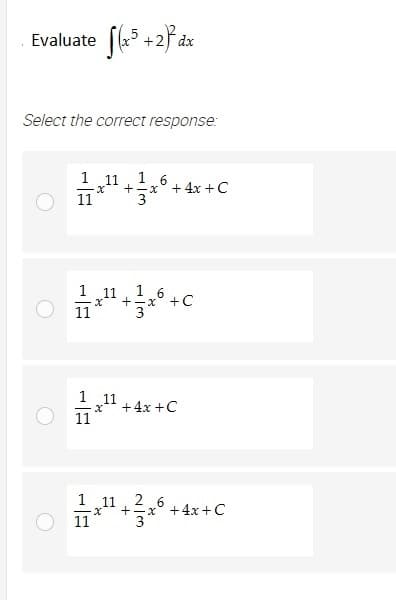 Evaluate (5+2) d
dx
Select the correct response:
11
16
x
¹+ 3x + 4x + C
16
+ -x +C
+ 4x +C
26
+=x +4x+C
3
11
1 11
x
1 11
+¹¹+x6+