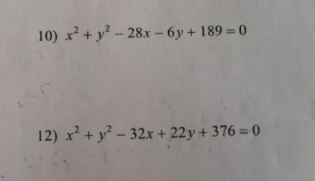 10) x² + y²-28x-6y + 189 = 0
12) x² + y²-32x+22y+376=0