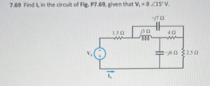 7.69 Find I, in the circuit of Fig. P7.69, given that V₂ = 8 215° V.
ΞΩ
ΤΩ
ΤΩ
ΔΩ
www
ΕΞΩ ΣΤΩ