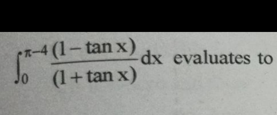 4(1-tan x)
(1+tan x)
dx evaluates to
