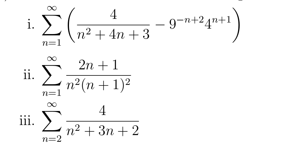 4
i.
9-n+24n+1
n2 + 4n + 3
n=1
2n + 1
ii. >
n²(n + 1)2
n=
4
iii. と2+3n + 2
n=2
|
