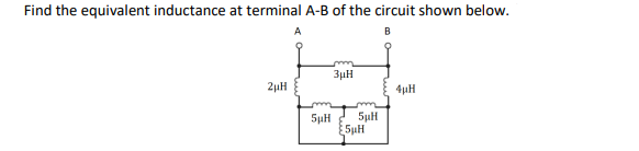 Find the equivalent inductance at terminal A-B of the circuit shown below.
B
2µH
A
5µH
3μH
5µH
5µH
4µH