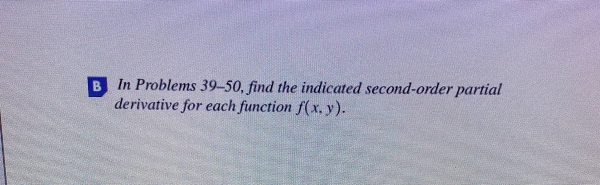 In Problems 39-50, find the indicated second-order partial
derivative for each function f(x, y).