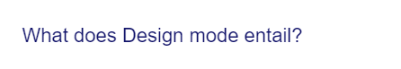 What does Design mode entail?