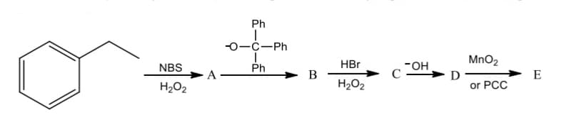 Ph
-0-C-Ph
Ph
HBr
-OH
C
MnO2
NBS
B
H2O2
E
H2O2
or PCC
