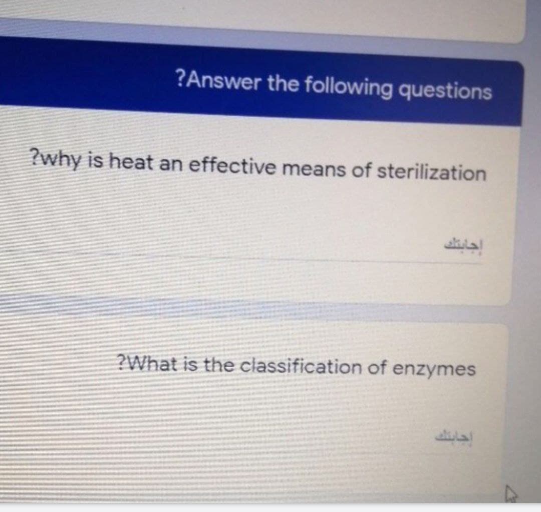 ?Answer the following questions
?why is heat an effective means of sterilization
?What is the classification of enzymes
