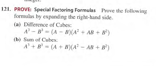 121. PROVE: Special Factoring Formulas Prove the following
formulas by expanding the right-hand side.
(a) Difference of Cubes:
A - B = (A – B)(A² + AB + B²)
(b) Sum of Cubes:
A + B = (A + B)(A? - AB + B²)
