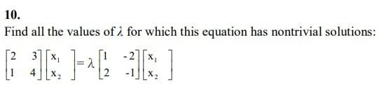 10.
Find all the values of for which this equation has nontrivial solutions:
[23]
[H]
X₂