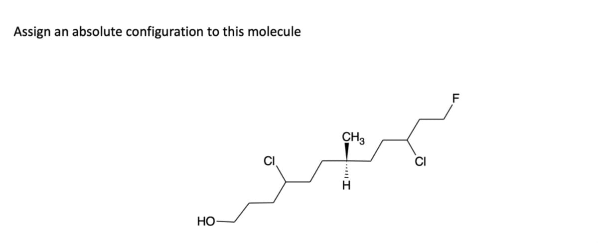 Assign an absolute configuration to this molecule
HO
CH3
H
CI
F