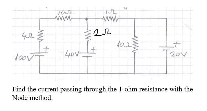 102
www
42
100VT
40V
T20V
Find the current passing through the 1-ohm resistance with the
Node method.
